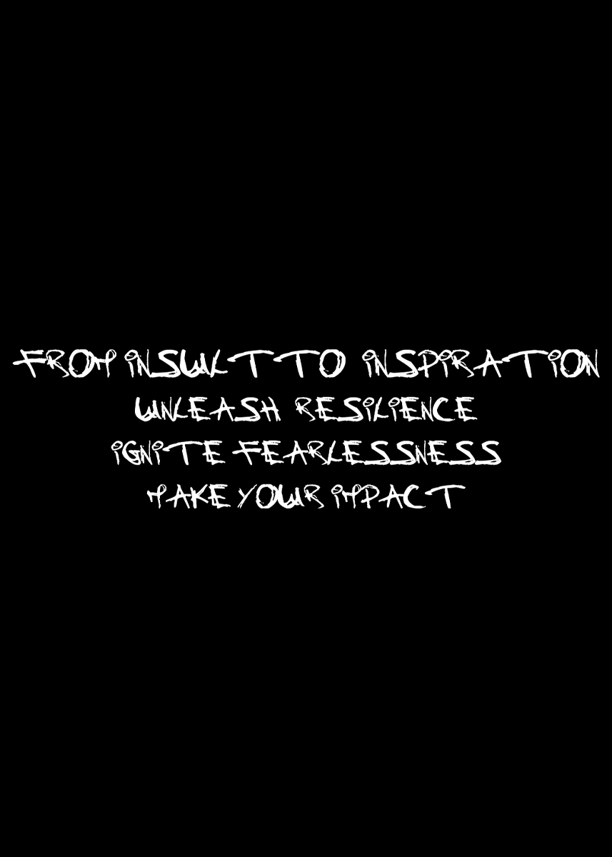 slogan that states from insult to inspiration unleash resilience ignite fearlessness make your impact